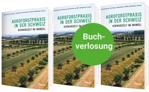 Das Buch «Agroforstpraxis in der Schweiz» fasst den aktuellen Wissensstand zusammen und gibt wertvolle Praxistipps.
